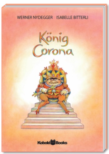 Bitterli, Isabelle (Text) und Nydegger, Werner (Ill.): König Corona