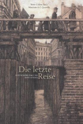 Cohen-Janca, Irène/Quarello, Maurizio: Die letzte Reise. Janusz Korczak und seine Kinder