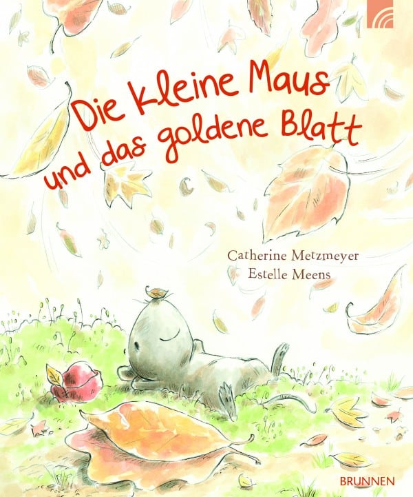 Metzmeyer, Catherine/Meens, Estelle: Die kleine Maus und das goldene Blatt