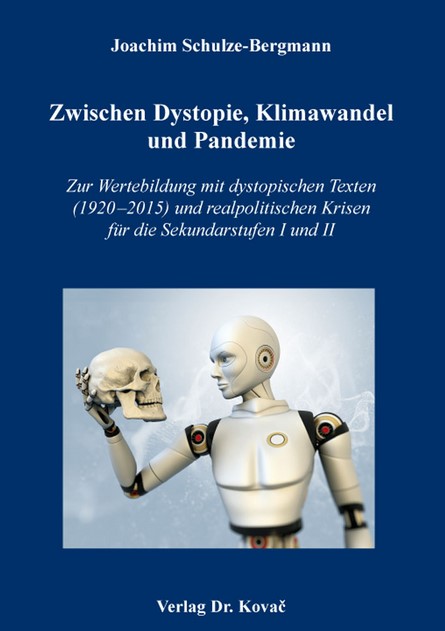 Schulze-Bergmann, Joachim: Zwischen Dystopie, Klimawandel und Pandemie. Zur Wertebildung mit dystopischen Texten (1920-2015) und realpolitischen Krisen für die Sekundarstufen I und II