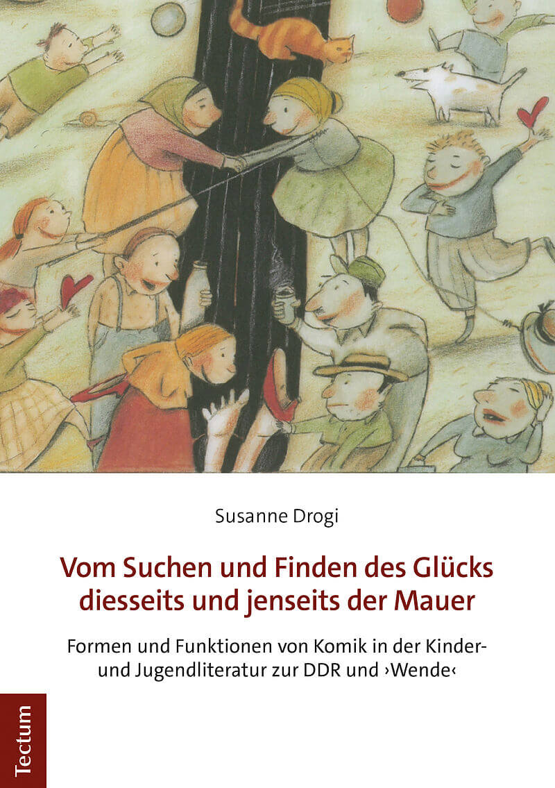 Cover der Monographie Vom Suchen und Finden des Glücks diesseits und jenseits der Mauer. Formen und Funktionen von Komik in der Kinder- und Jugendliteratur zur DDR und Wende