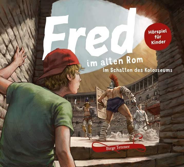 Tetzner, Birge: Fred im alten Rom. Im Schatten des Kolosseums (Hörspiel)