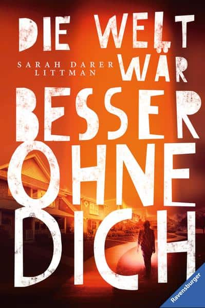 Darer Littman, Sarah: Die Welt wär besser ohne dich