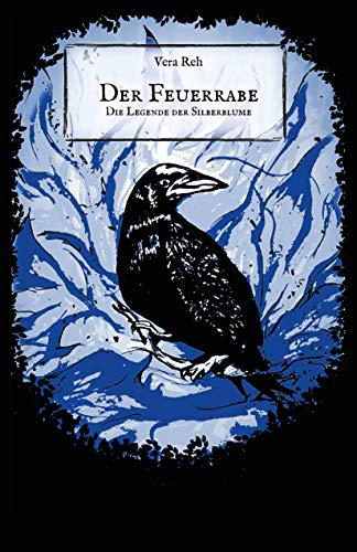 Reh, Vera: Der Feuerrabe – Die Legende der Silberblume