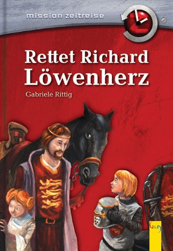 Rittig, Gabriele: Mission Zeitreise, Bd. 4: Rettet Richard Löwenherz