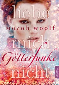 Woolf, Marah: Götterfunke. Liebe mich nicht
