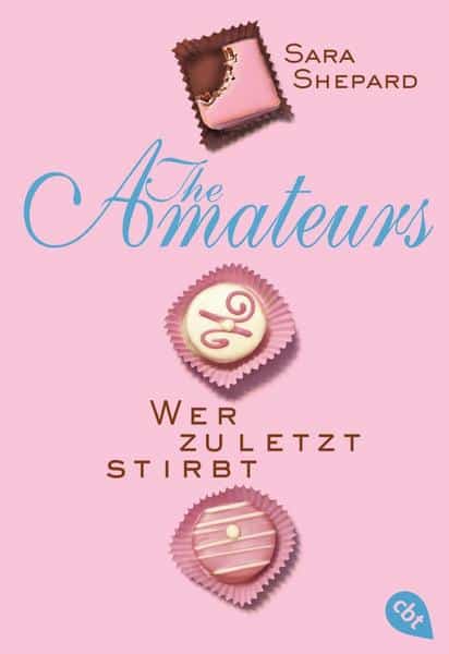 Shepard, Sara: The Amateurs. Wer zuletzt stirbt
